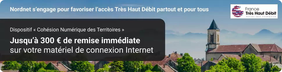 Jusqu'à 300 euros de remise immédiate sur votre matériel de connexion Internet avec le Plan France Très Haut Débit